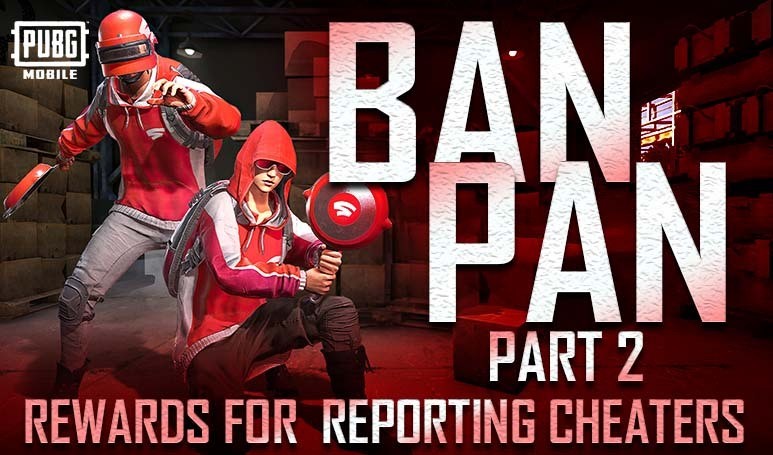 Ban Pan Part 2 Get rewards for reporting cheats Check out steps