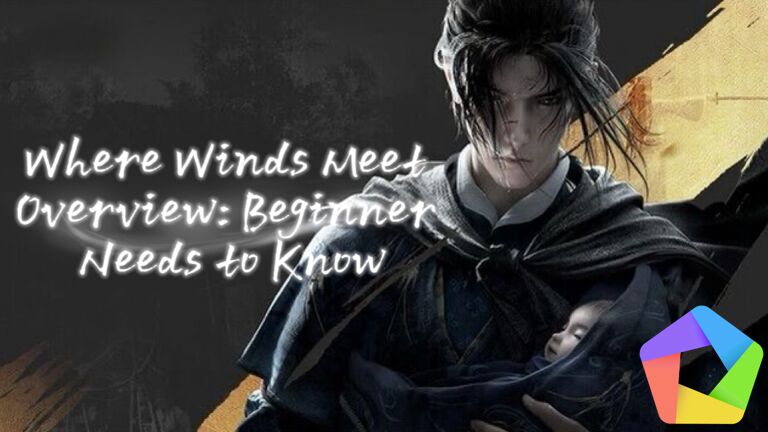 Where Winds Meet Overview: Beginner Needs to Know