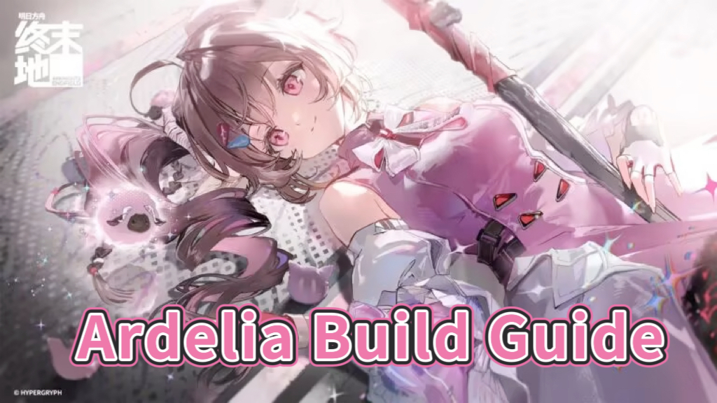 Arknights: Endfield Ardelia Build Guide PC