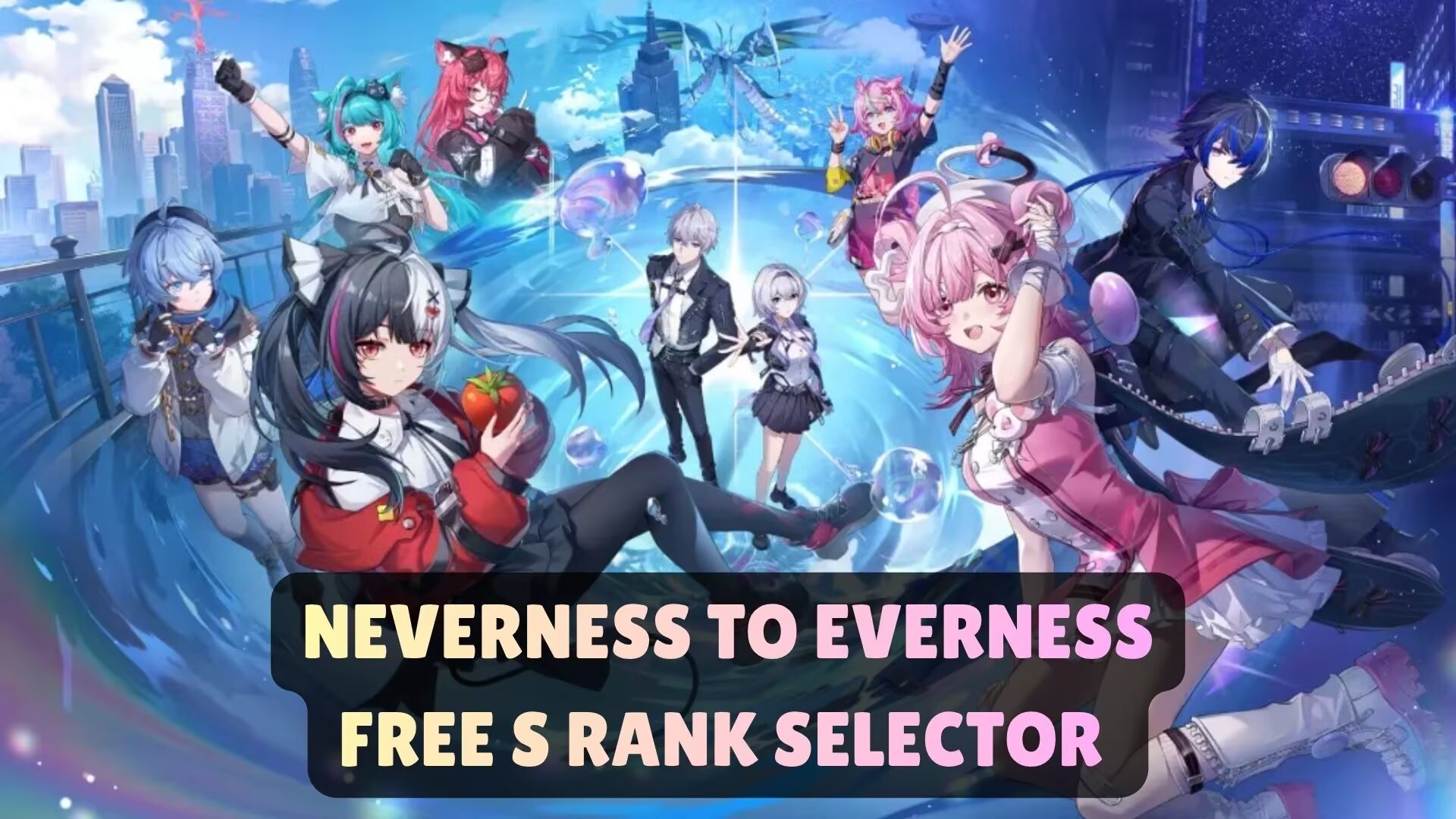 Hướng Dẫn Chọn Miễn Phí Nhân Vật S-Rank Trong Neverness to Everness PC